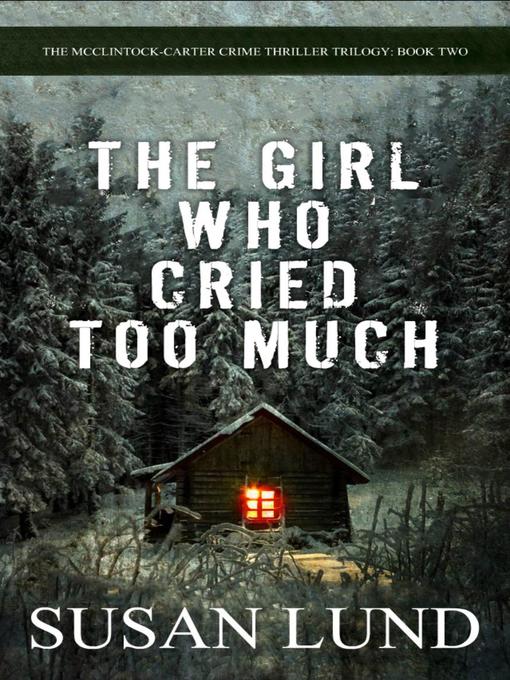 Title details for The Girl Who Cried Too Much by Susan Lund - Available